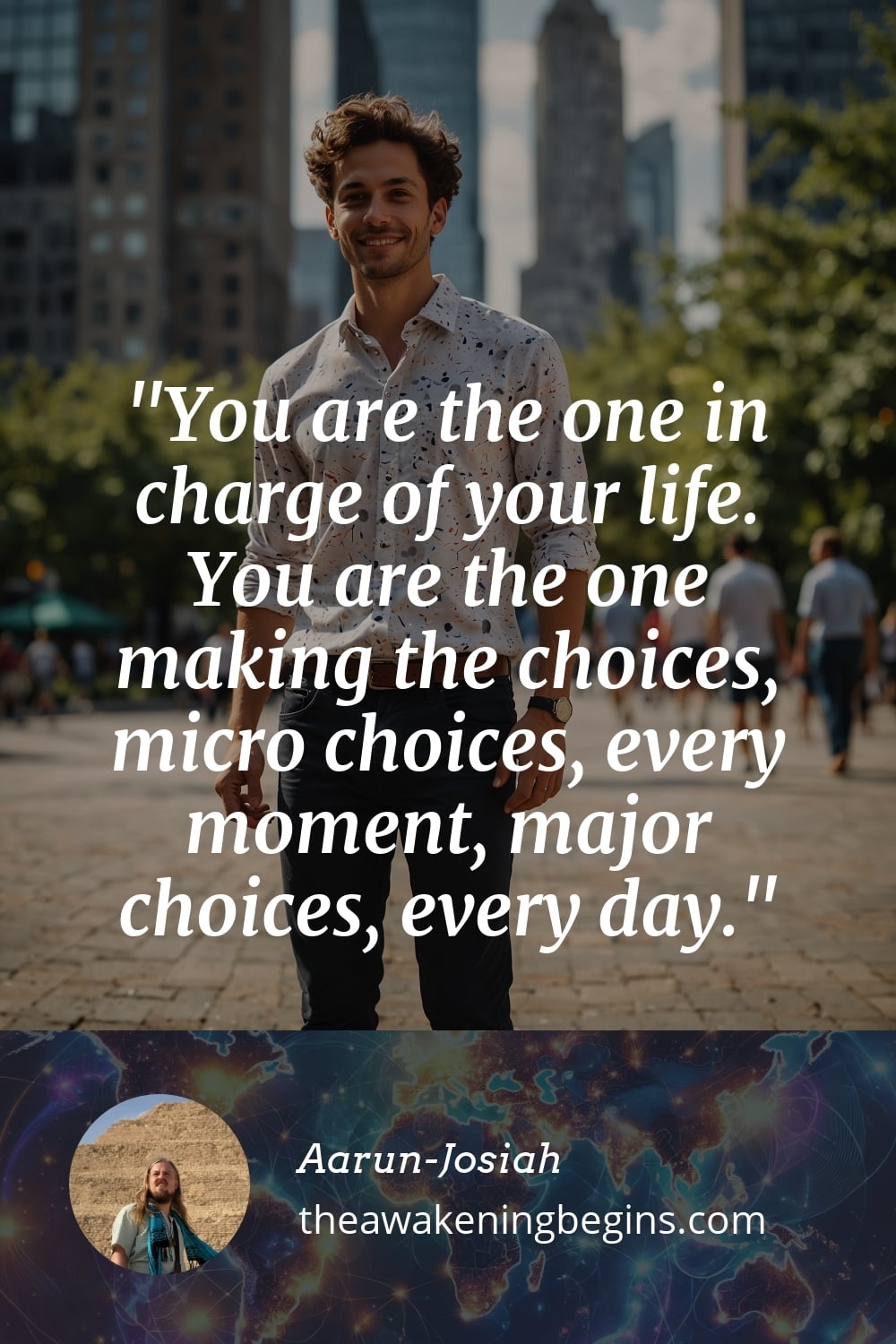 Pinterest Image You are the one in charge of your life. You are the one making the choices, micro choices, every moment, major choices, every day.