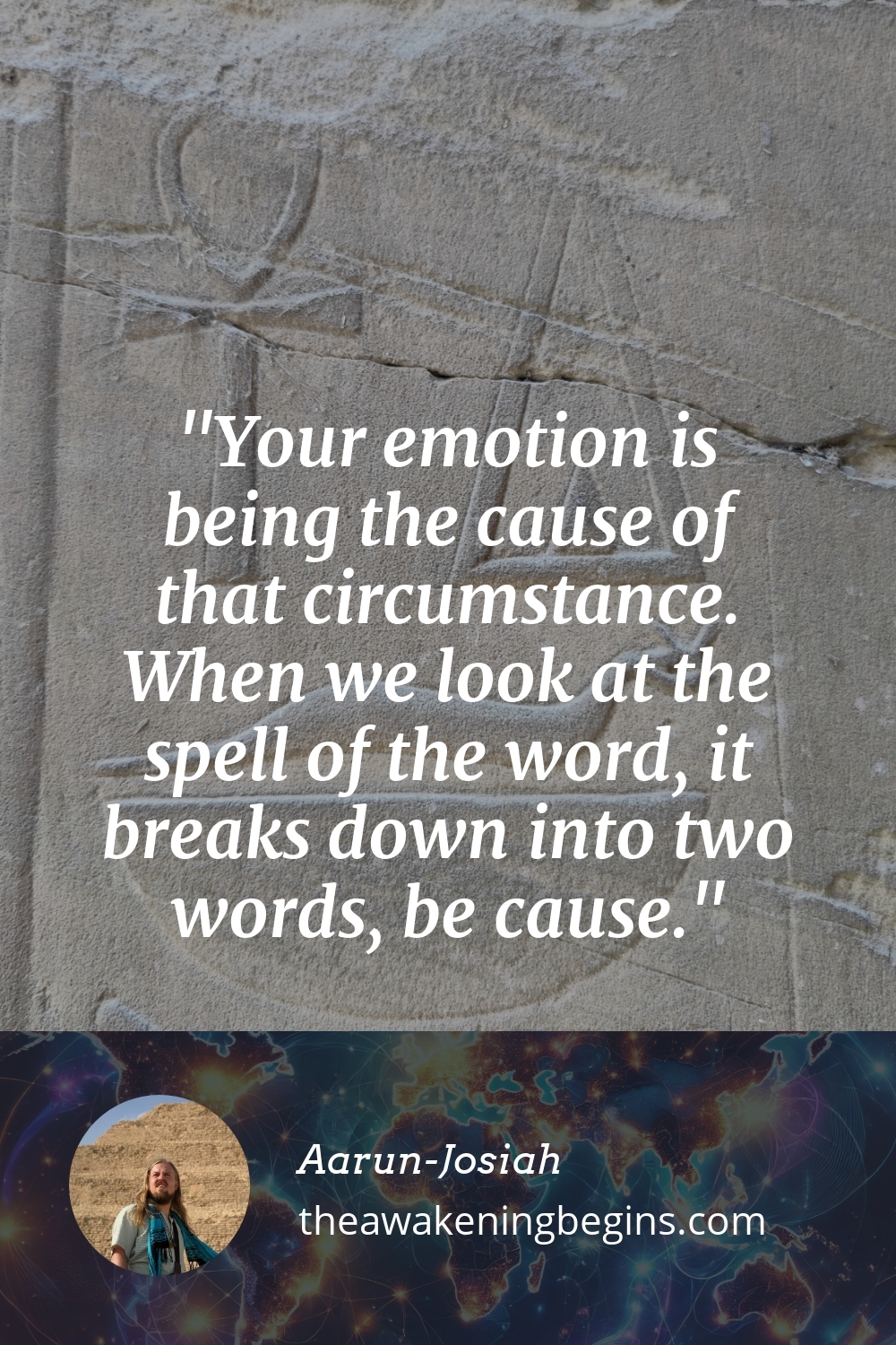 Pinterest Image Your emotion is being the cause of that circumstance. When we look at the spell of the word, it breaks down into two words, be cause.