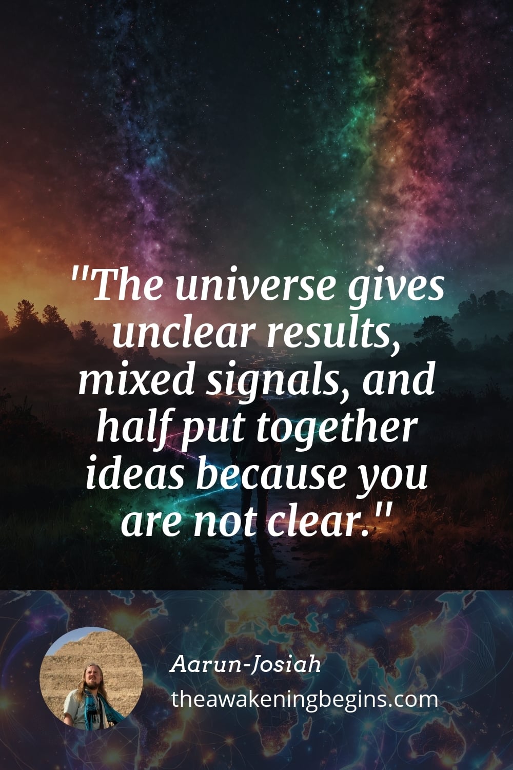 Pinterest Image The universe gives unclear results, mixed signals, and half put together ideas because you are not clear.