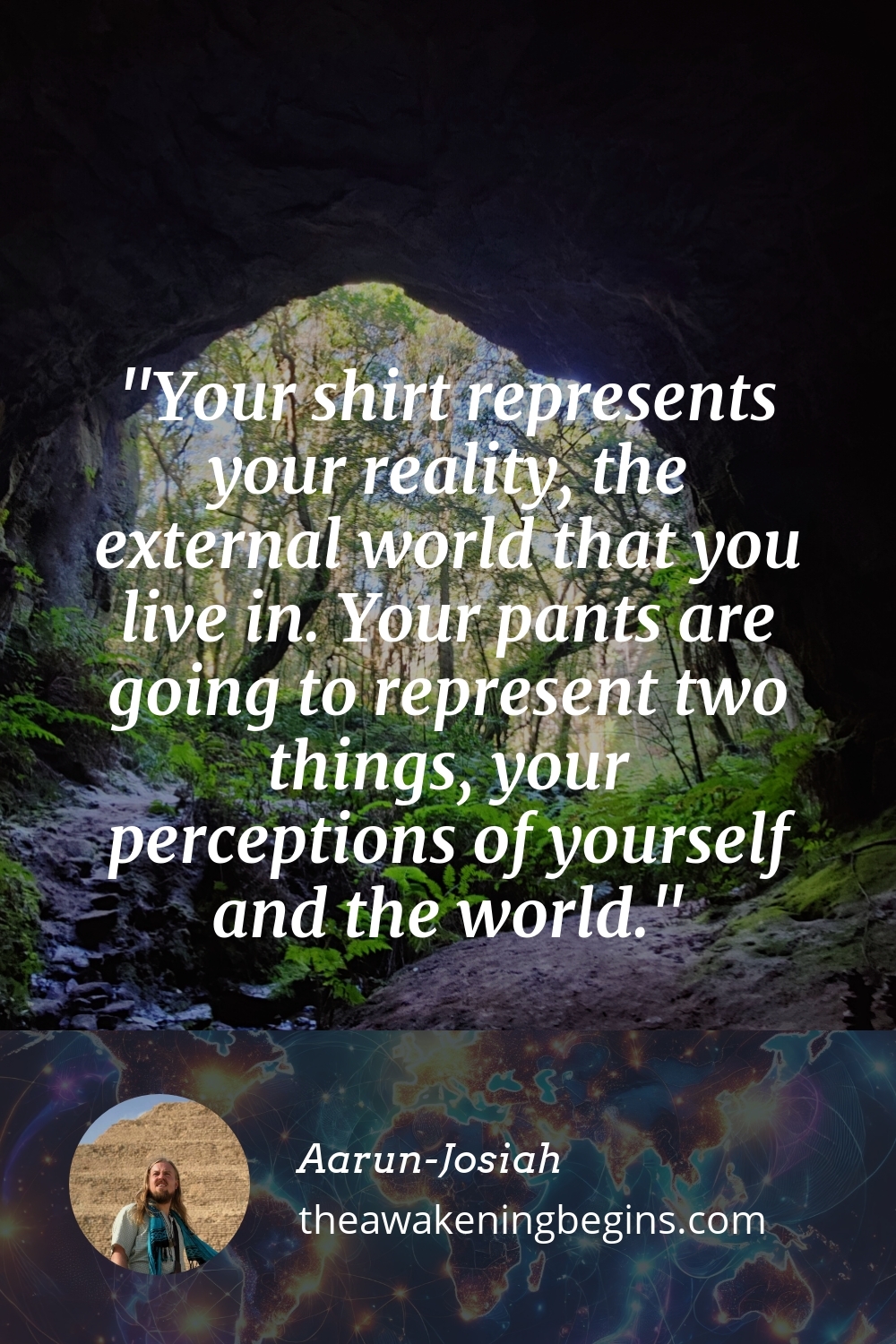 Pinterest Image Your shirt represents your reality, the external world that you live in. Your pants are going to represent two things, your perceptions of yourself and the world.