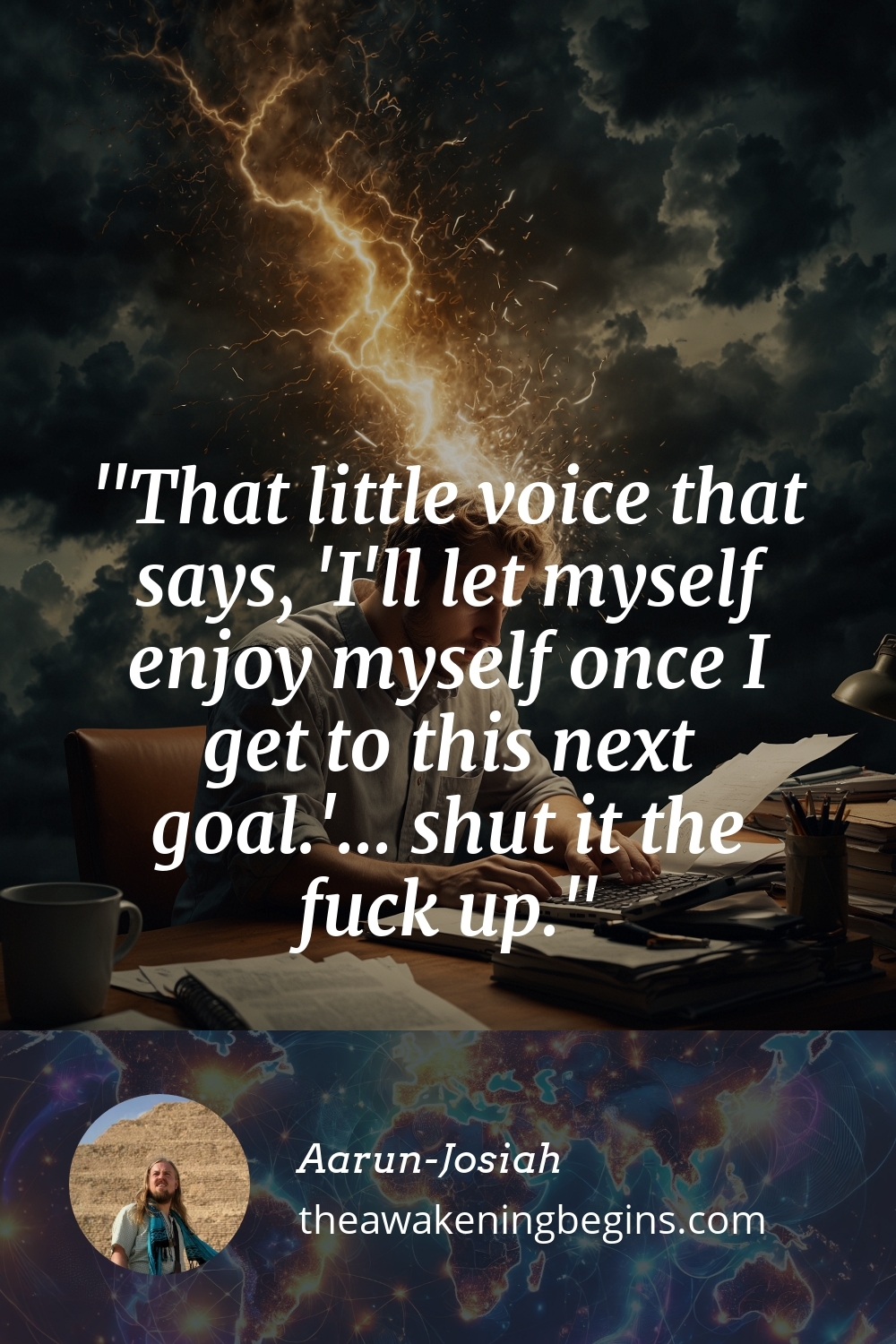 Pinterest Image That little voice that says, 'I'll let myself enjoy myself once I get to this next goal.'... shut it the fuck up.