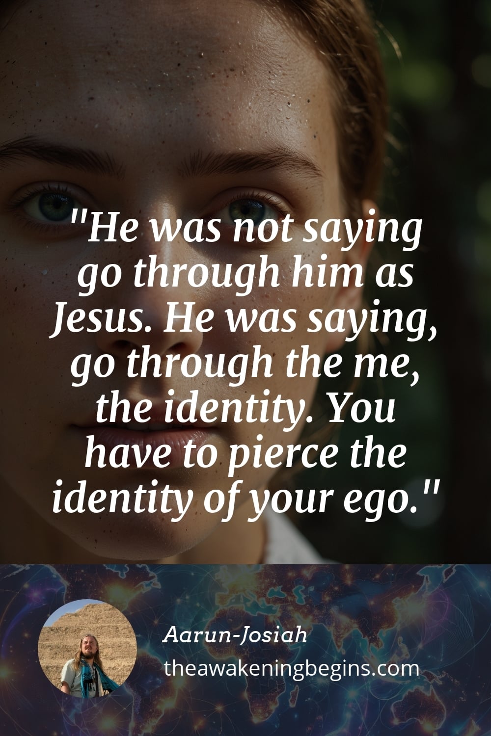 Pinterest Image He was not saying go through him as Jesus. He was saying, go through the me, the identity. You have to pierce the identity of your ego.