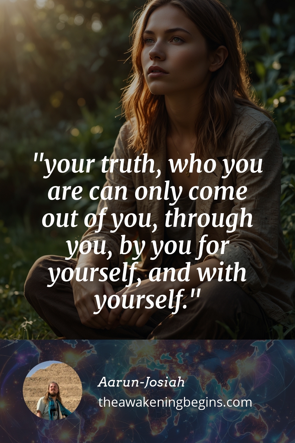 Pinterest Image your truth, who you are can only come out of you, through you, by you for yourself, and with yourself.