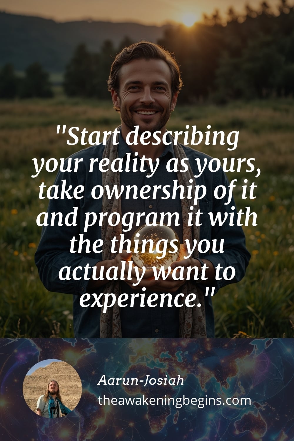 Pinterest Image Start describing your reality as yours, take ownership of it and program it with the things you actually want to experience.