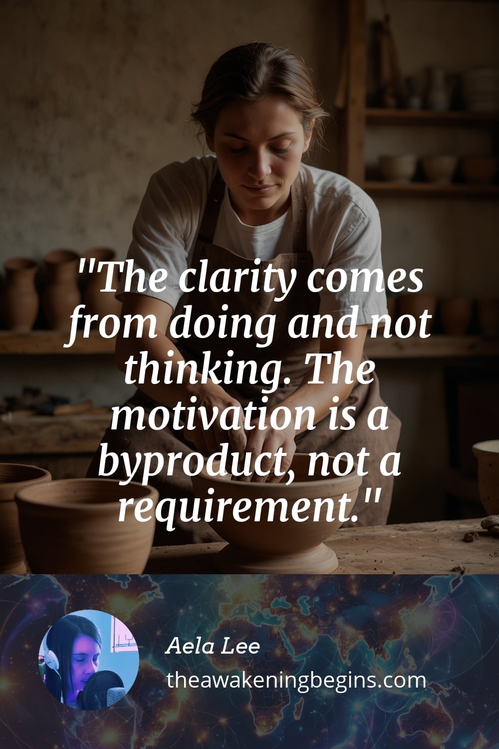 Pinterest Image The clarity comes from doing and not thinking. The motivation is a byproduct, not a requirement.