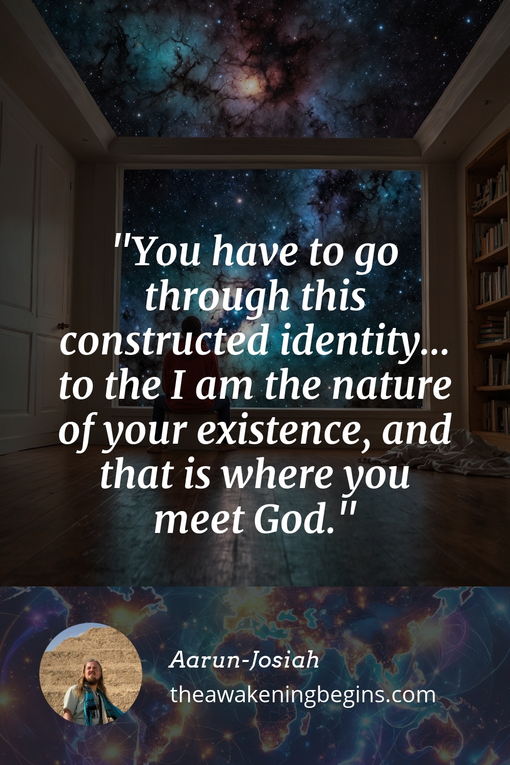 Pinterest Image You have to go through this constructed identity... to the I am the nature of your existence, and that is where you meet God.