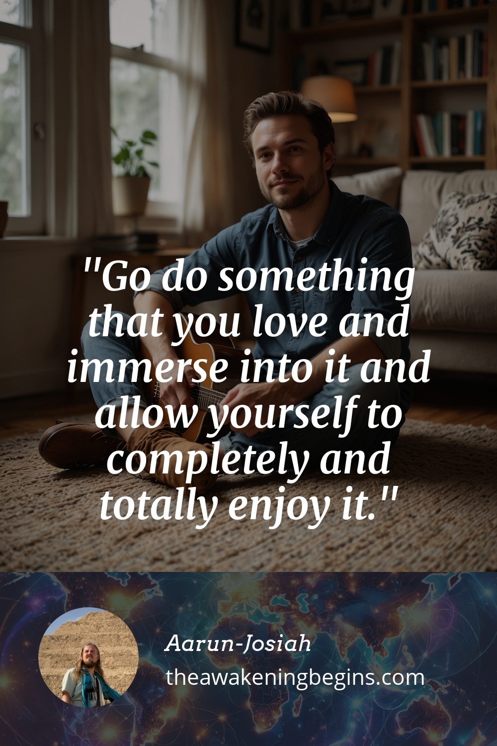 Pinterest Image Go do something that you love and immerse into it and allow yourself to completely and totally enjoy it.