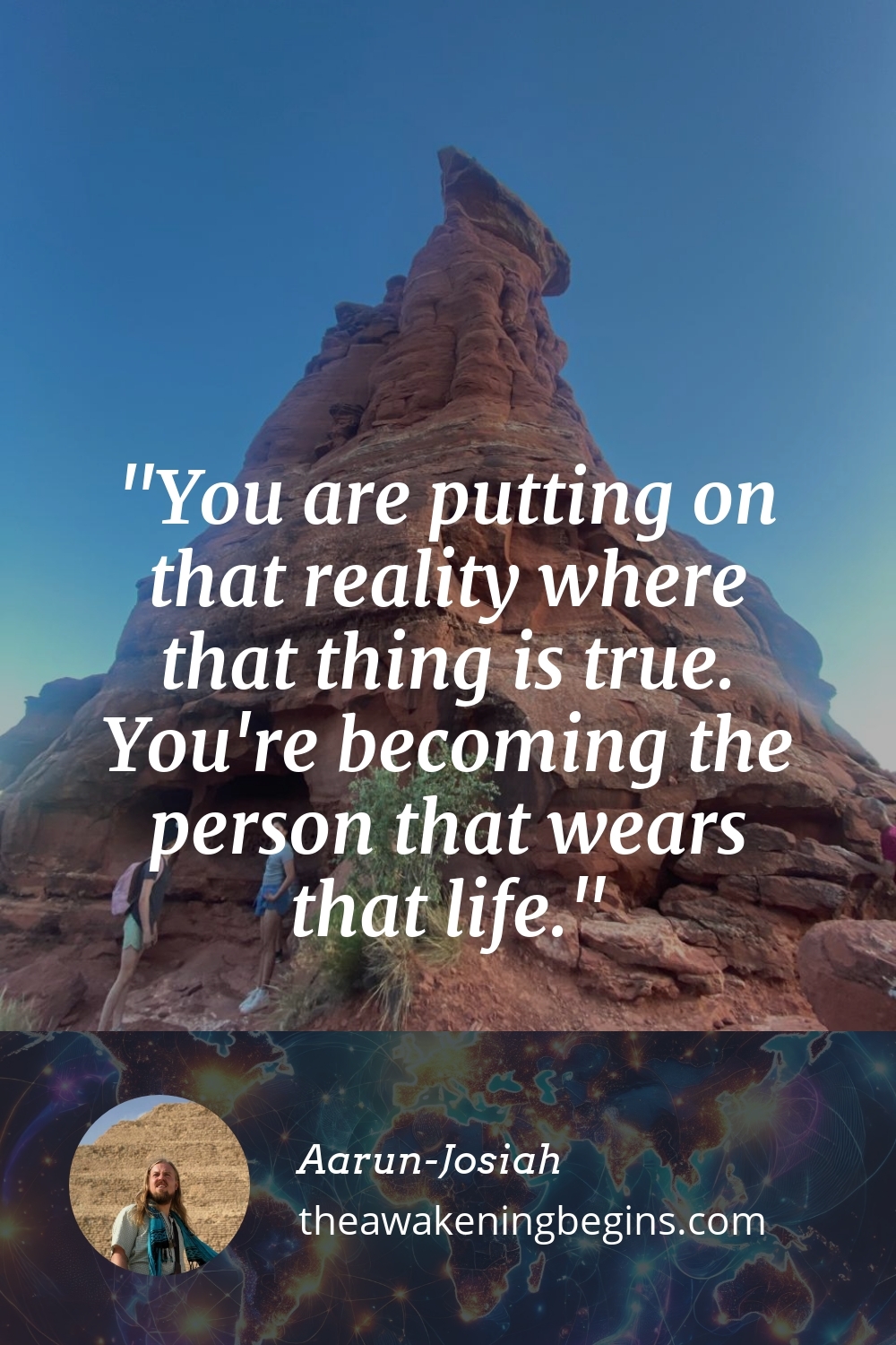 Pinterest Image You are putting on that reality where that thing is true. You're becoming the person that wears that life.