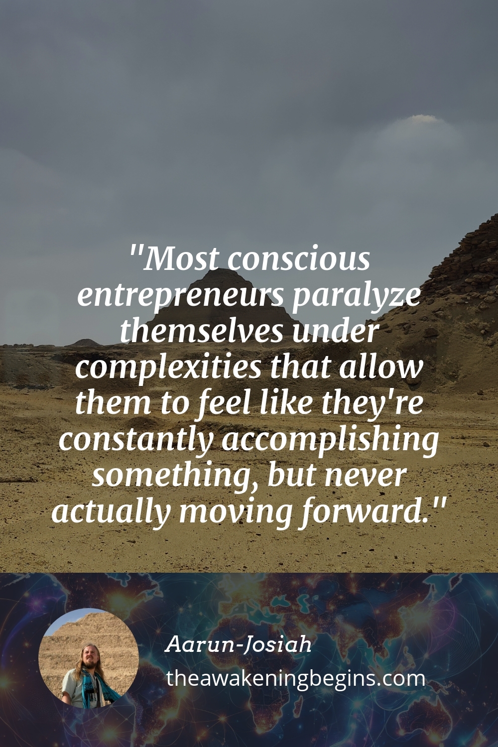 Pinterest Image Most conscious entrepreneurs paralyze themselves under complexities that allow them to feel like they're constantly accomplishing something, but never actually moving forward.