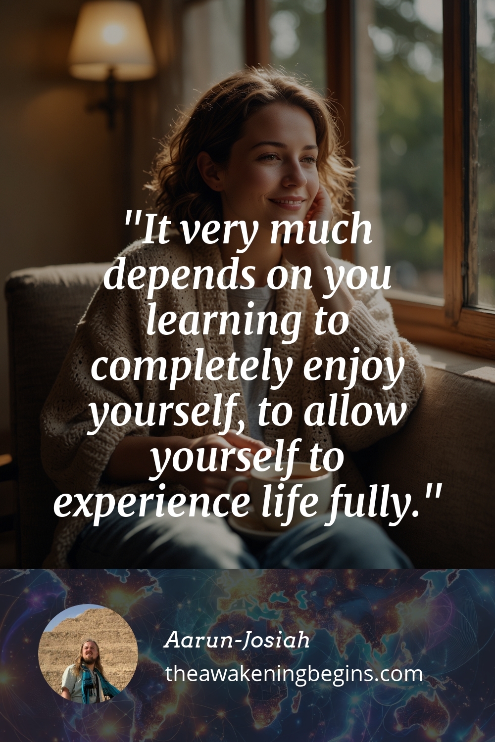 Pinterest Image It very much depends on you learning to completely enjoy yourself, to allow yourself to experience life fully.