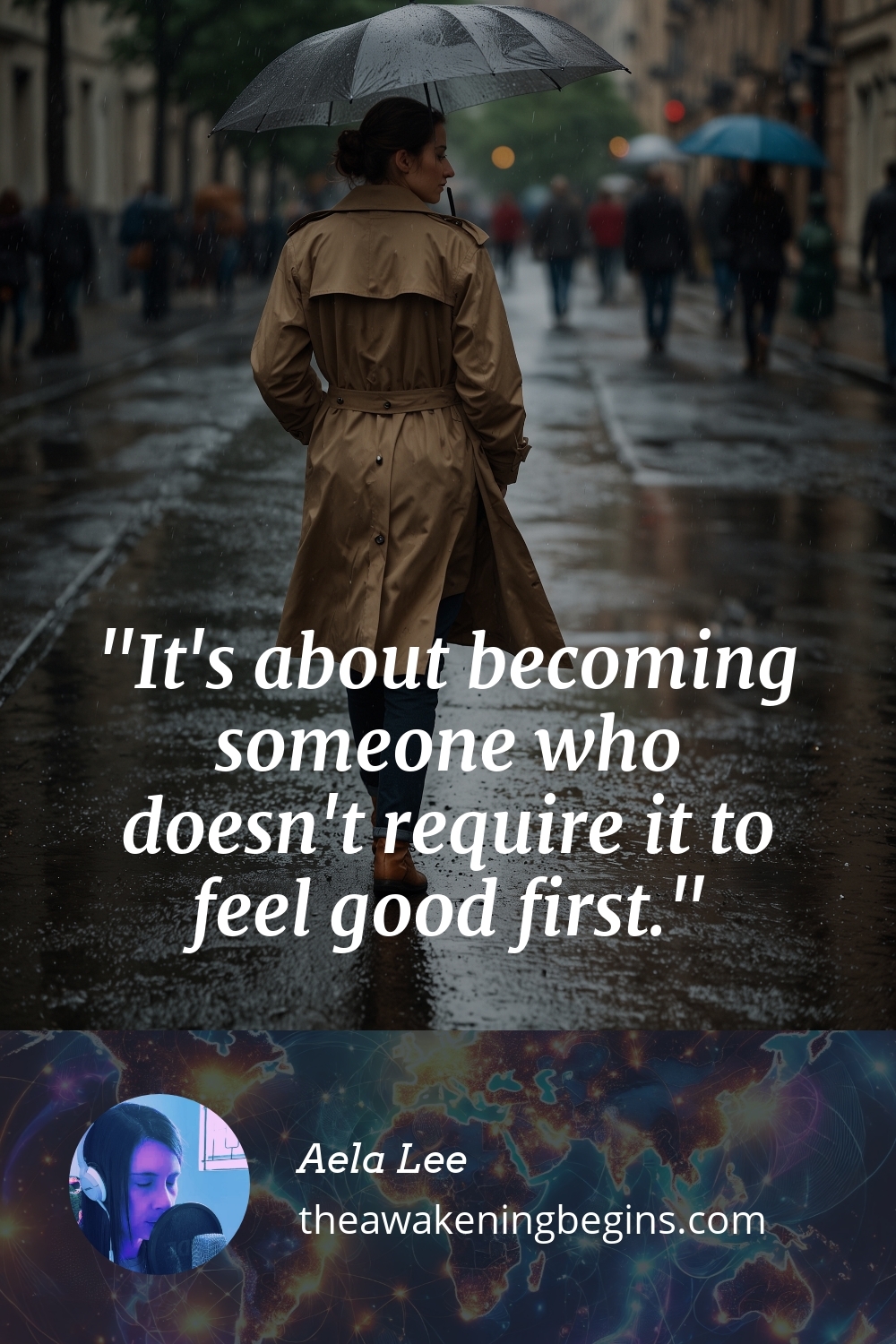 Pinterest Image It's about becoming someone who doesn't require it to feel good first.