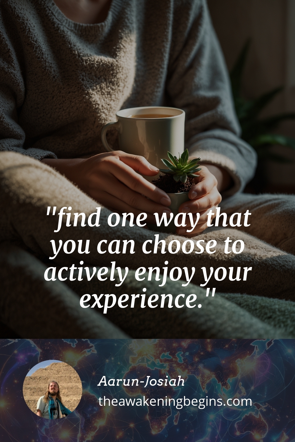 Pinterest Image find one way that you can choose to actively enjoy your experience.