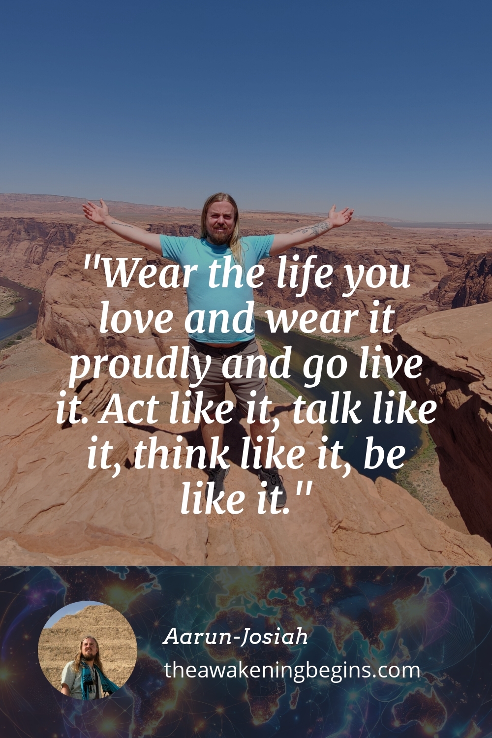 Pinterest Image Wear the life you love and wear it proudly and go live it. Act like it, talk like it, think like it, be like it.