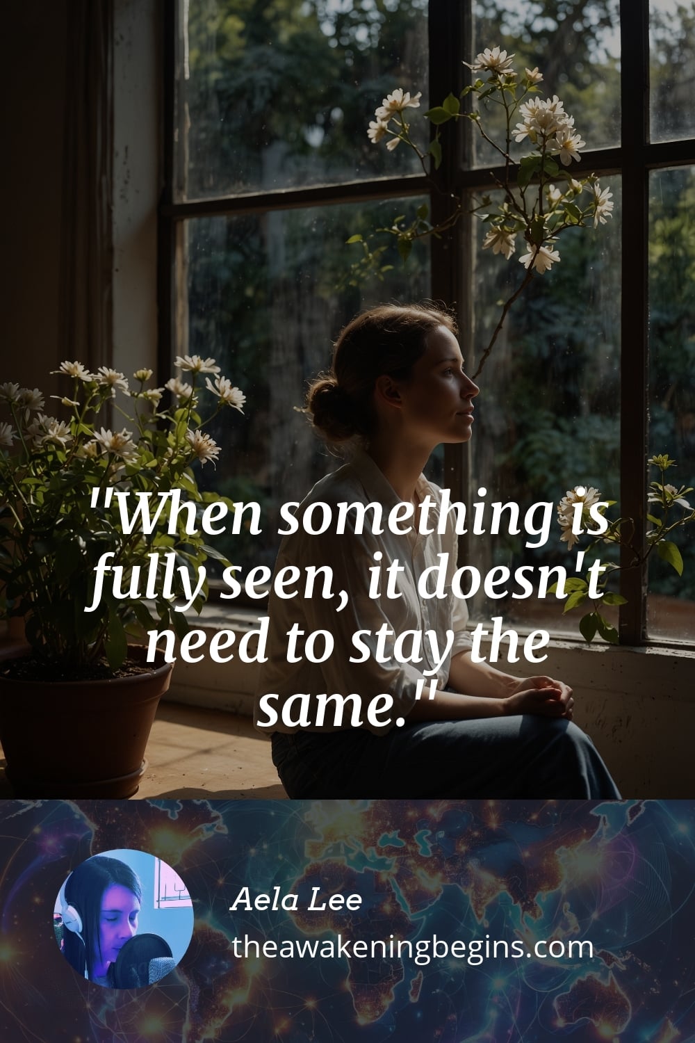 Pinterest Image When something is fully seen, it doesn't need to stay the same.