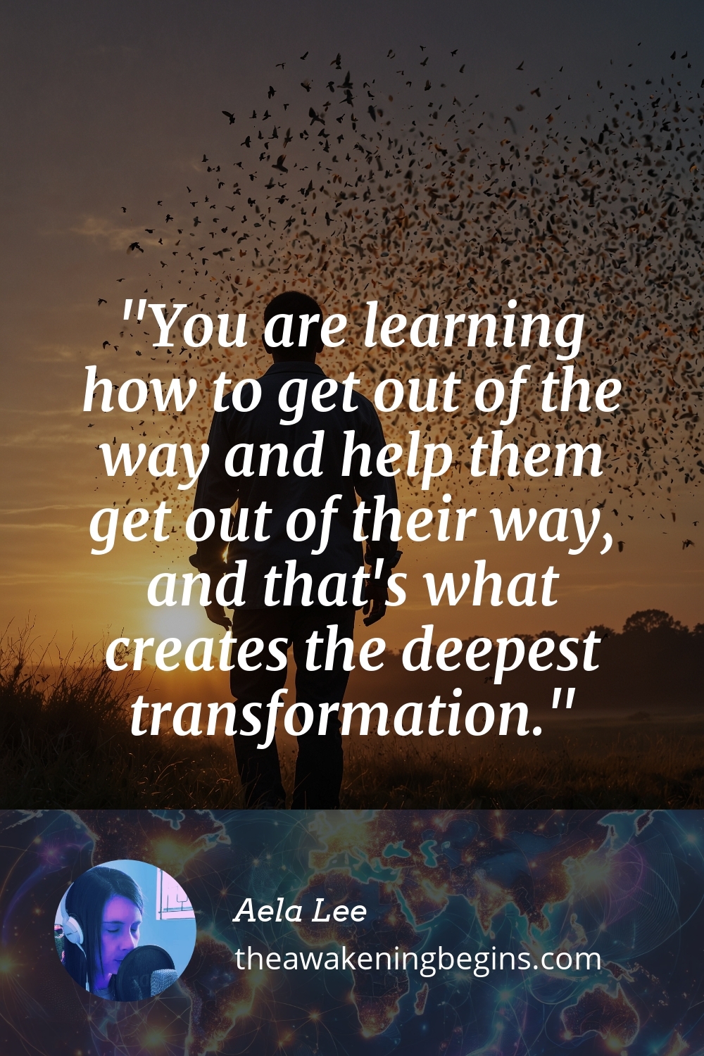 Pinterest Image You are learning how to get out of the way and help them get out of their way, and that's what creates the deepest transformation.