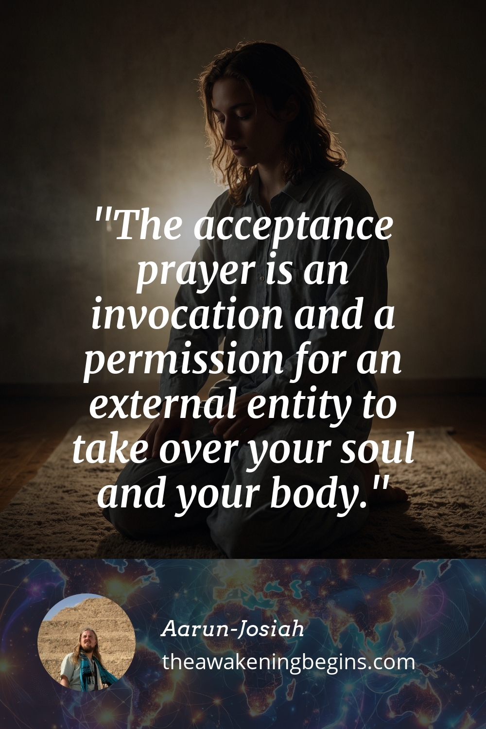 Pinterest Image The acceptance prayer is an invocation and a permission for an external entity to take over your soul and your body.