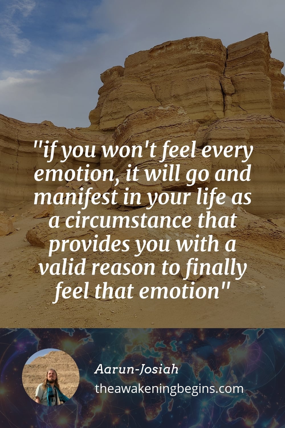 Pinterst Image if you won't feel every emotion, it will go and manifest in your life as a circumstance that provides you with a valid reason to finally feel that emotion