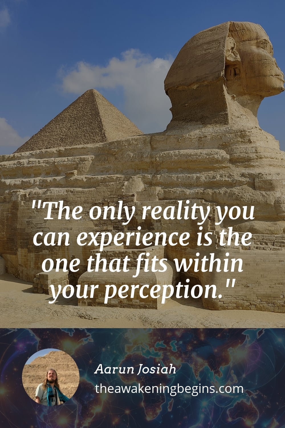 The only reality you can experience is the one that fits within your perception.