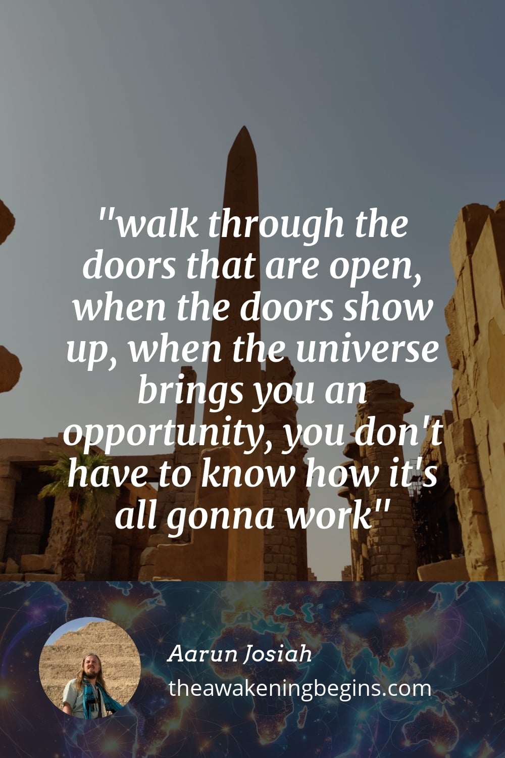Pinterst Image walk through the doors that are open, when the doors show up, when the universe brings you an opportunity, you don't have to know how it's all gonna work