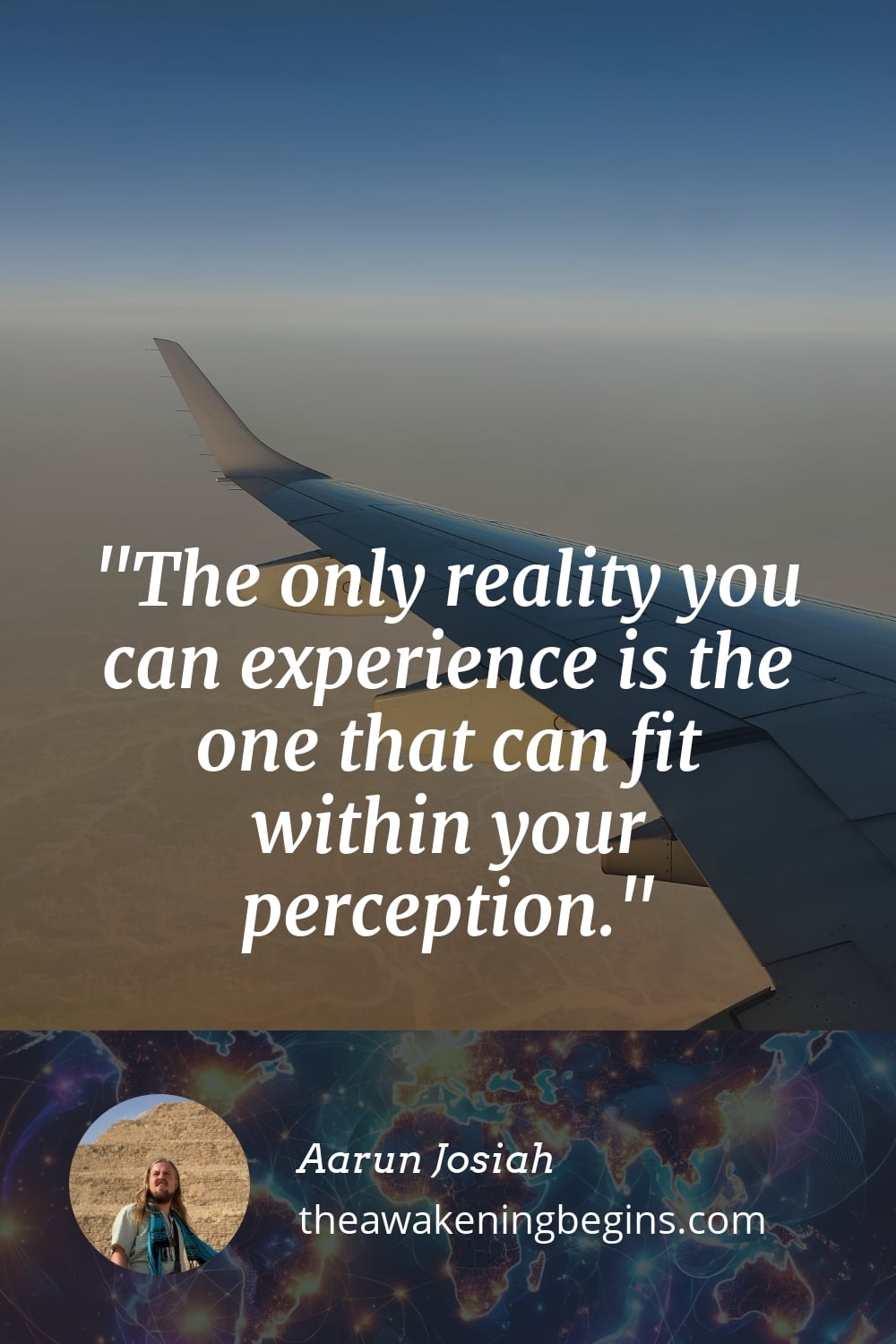 Pinterst Image The only reality you can experience is the one that can fit within your perception.