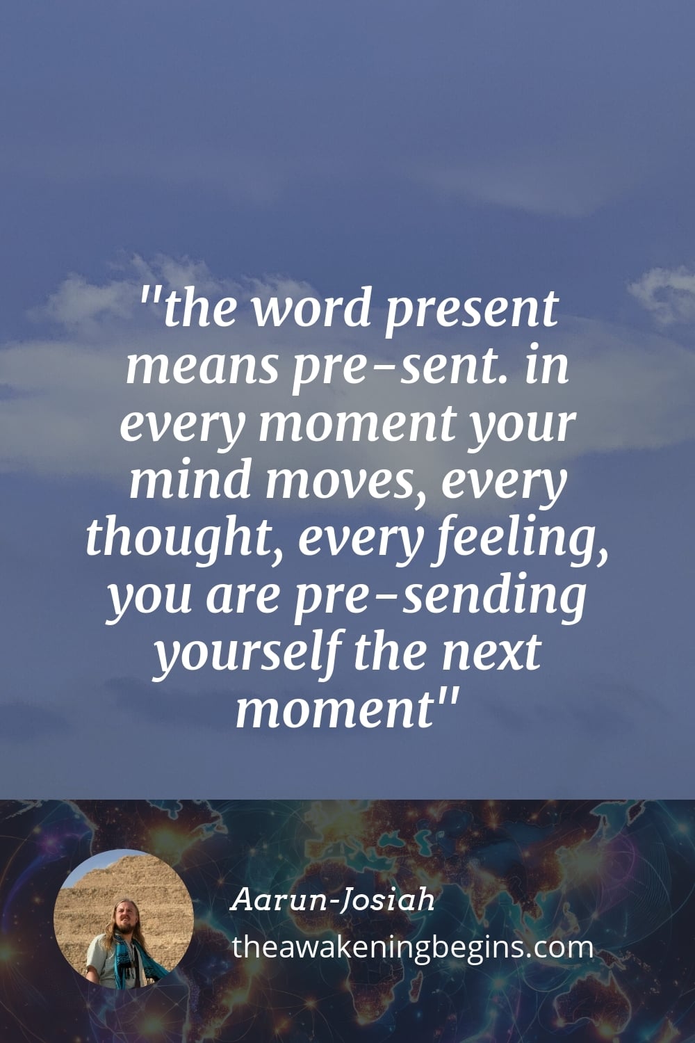 Pinterest Image the word present means pre-sent. in every moment your mind moves, every thought, every feeling, you are pre-sending yourself the next moment