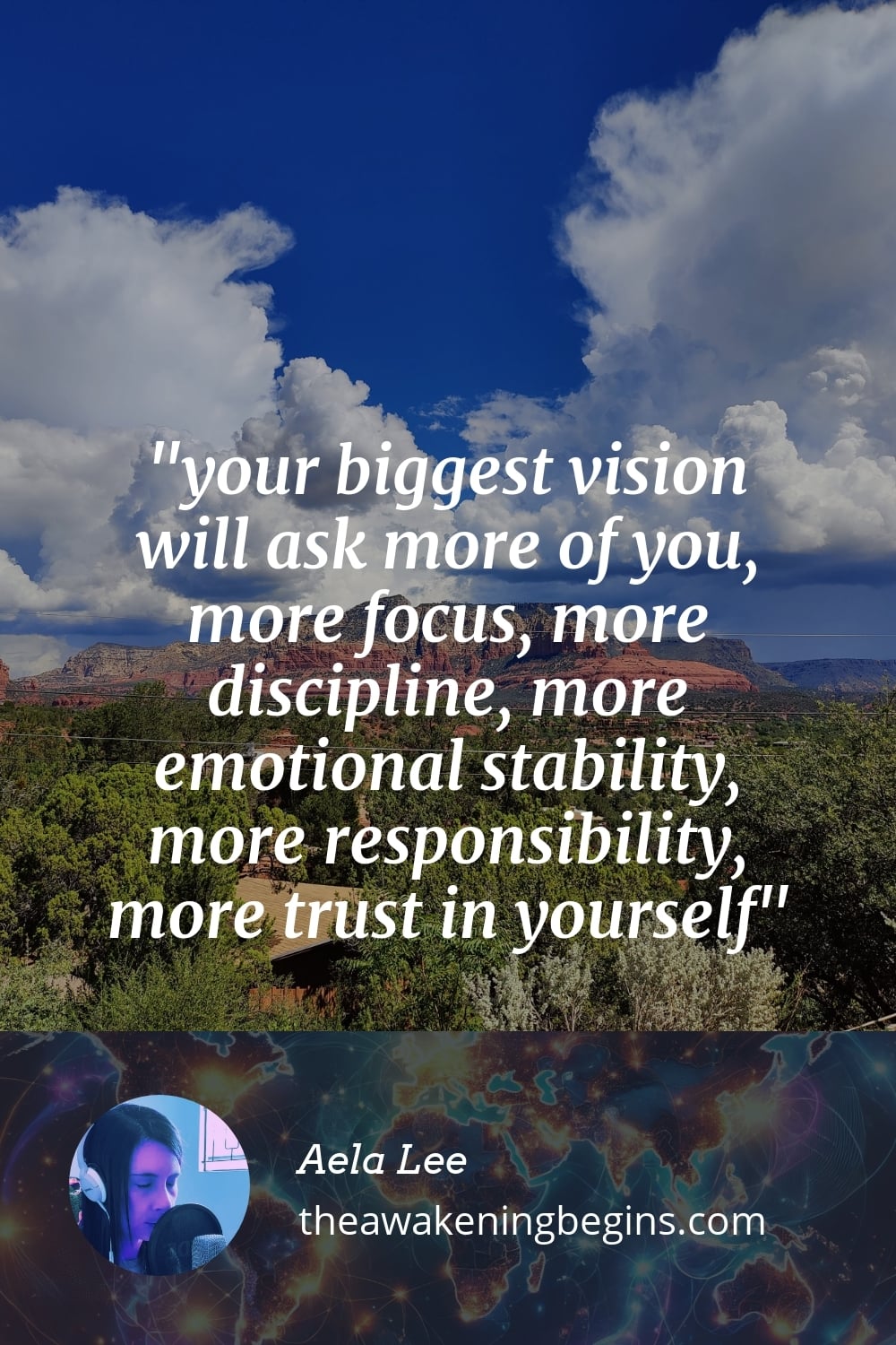 Pinterest Image your biggest vision will ask more of you, more focus, more discipline, more emotional stability, more responsibility, more trust in yourself