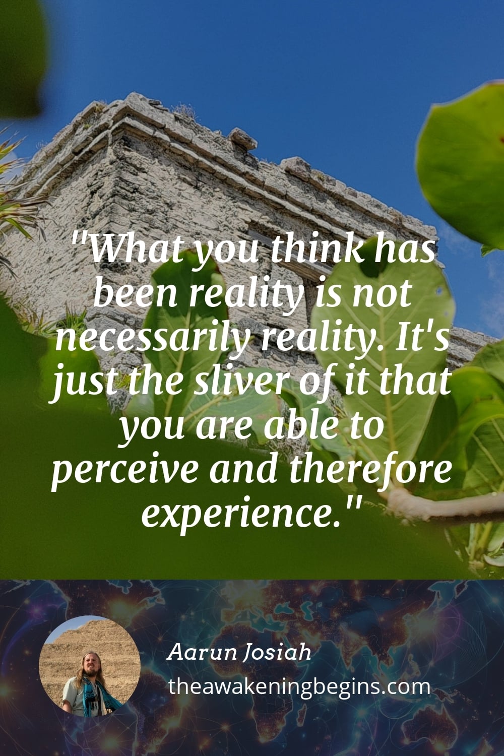 Pinterest Image What you think has been reality is not necessarily reality. It's just the sliver of it that you are able to perceive and therefore experience.