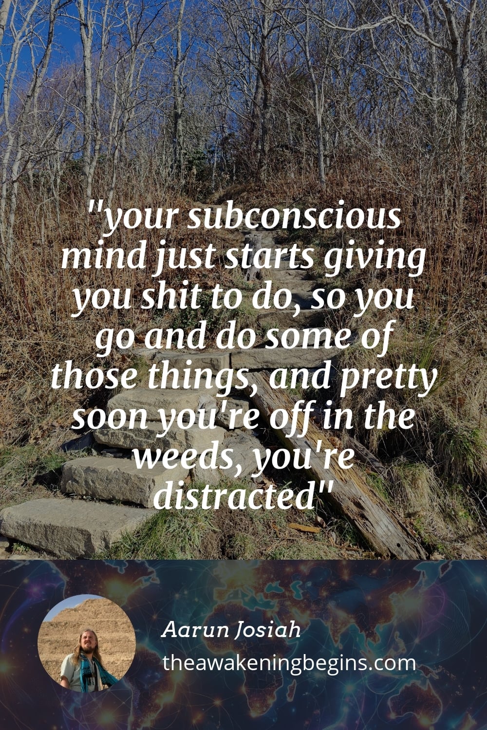 Pinterest Image your subconscious mind just starts giving you shit to do, so you go and do some of those things, and pretty soon you're off in the weeds, you're distracted