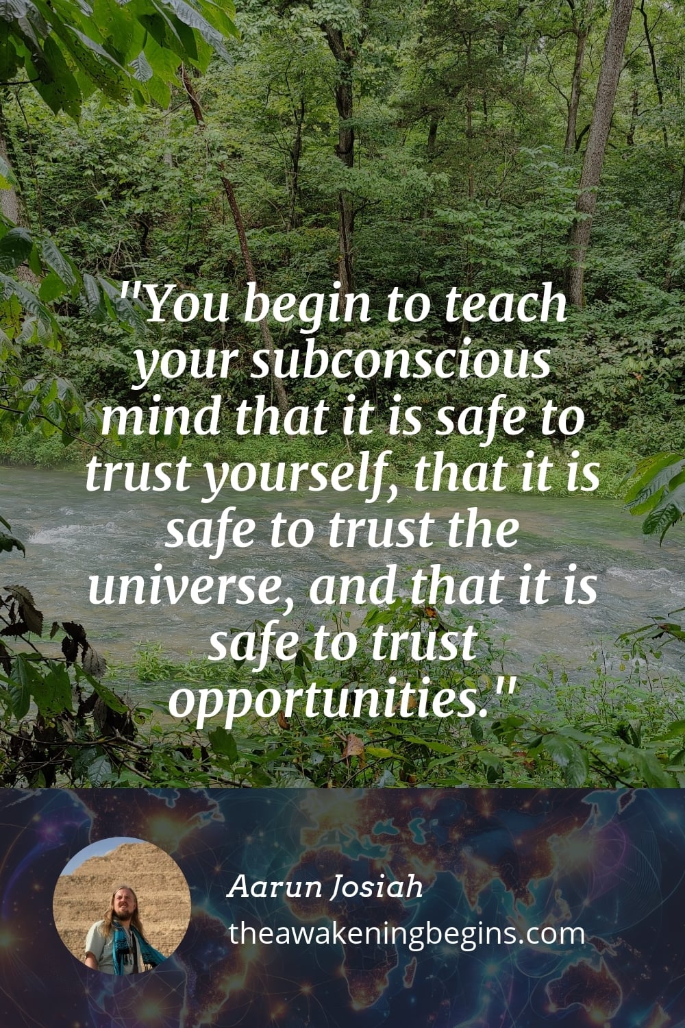 Pinterest Image You begin to teach your subconscious mind that it is safe to trust yourself, that it is safe to trust the universe, and that it is safe to trust opportunities.