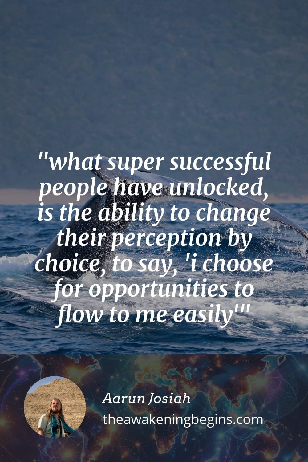 Pinterest Image what super successful people have unlocked, is the ability to change their perception by choice, to say, 'i choose for opportunities to flow to me easily'