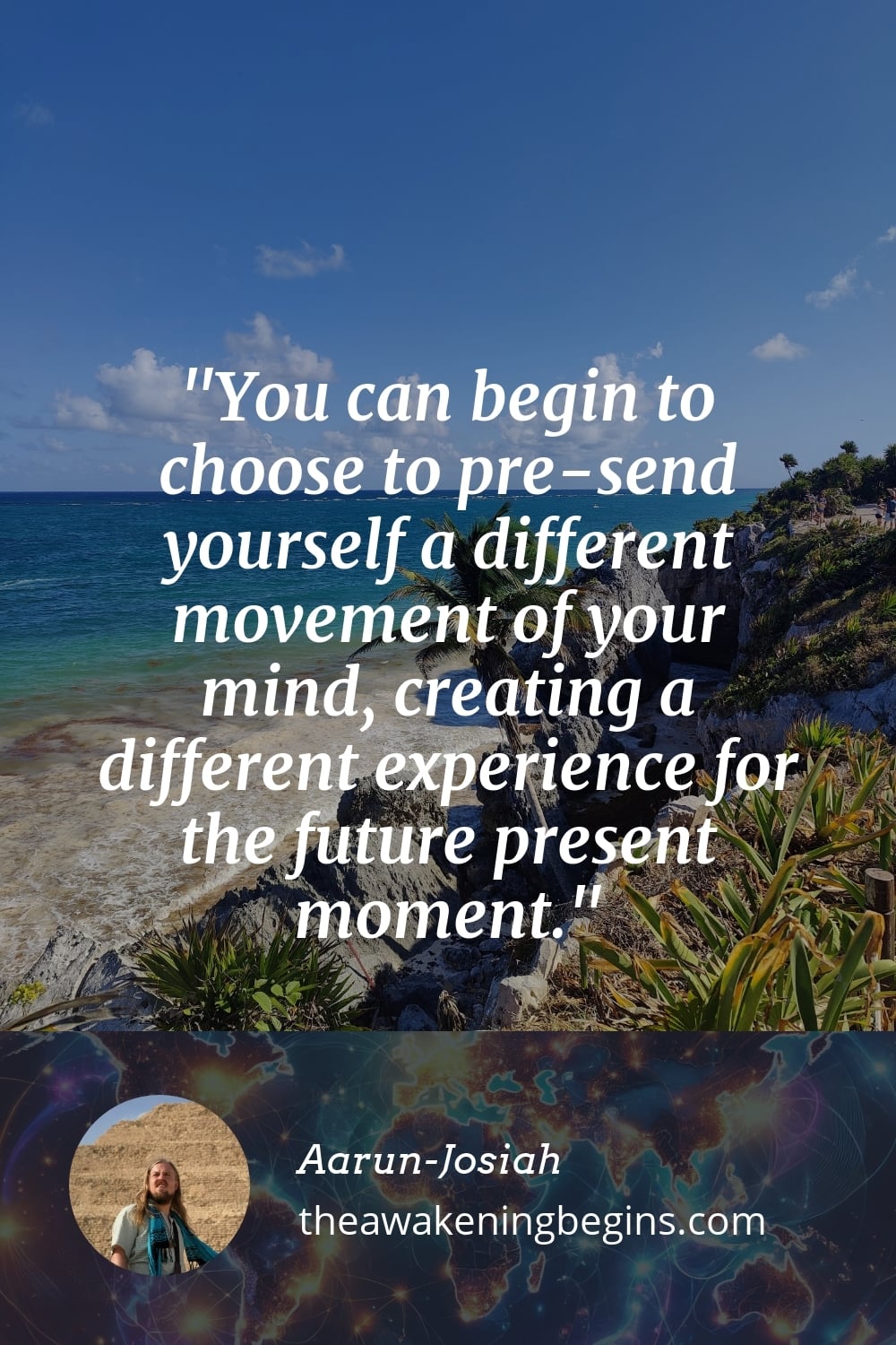 Pinterest Image You can begin to choose to pre-send yourself a different movement of your mind, creating a different experience for the future present moment.