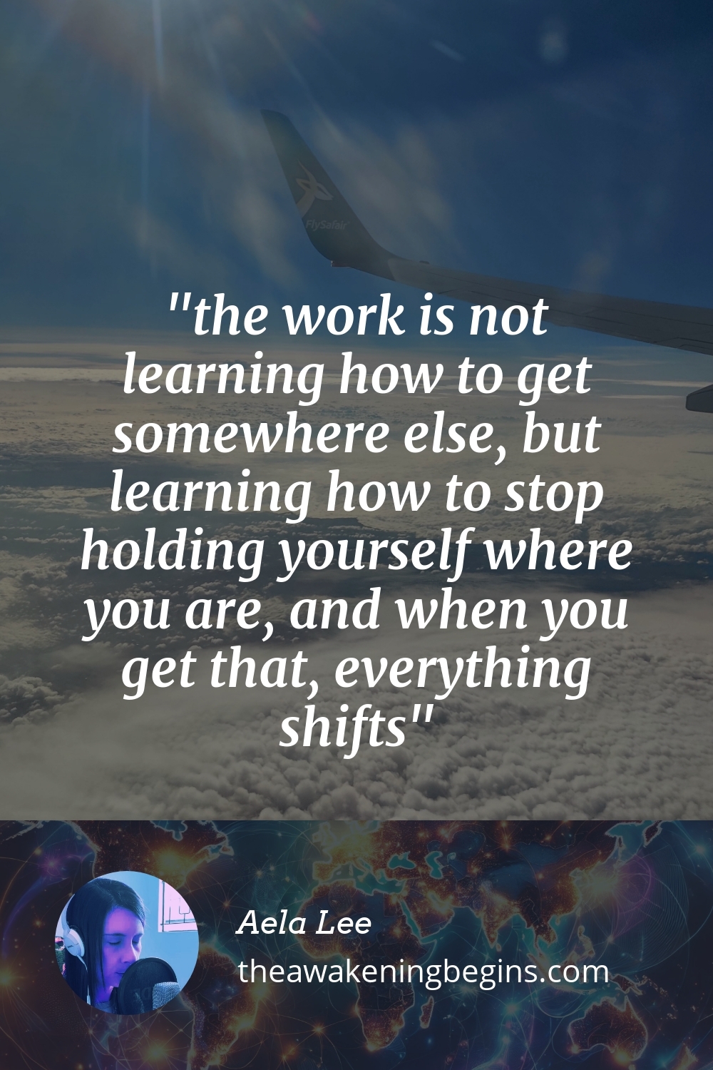 Pinterest Image the work is not learning how to get somewhere else, but learning how to stop holding yourself where you are, and when you get that, everything shifts