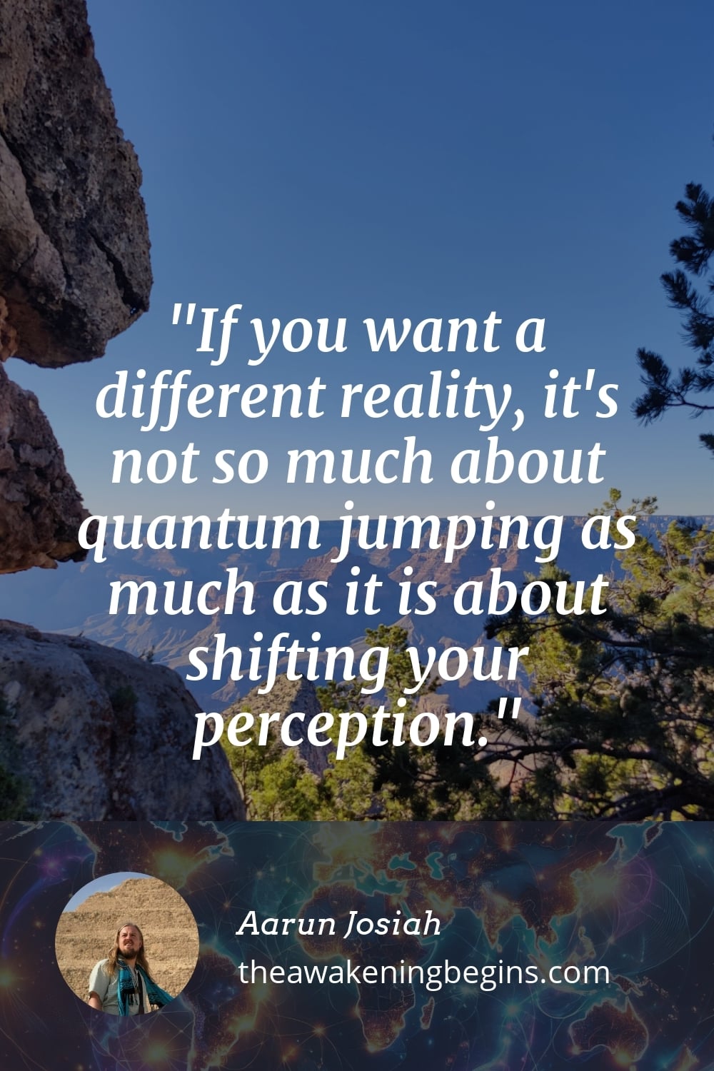 Pinterest Image If you want a different reality, it's not so much about quantum jumping as much as it is about shifting your perception.
