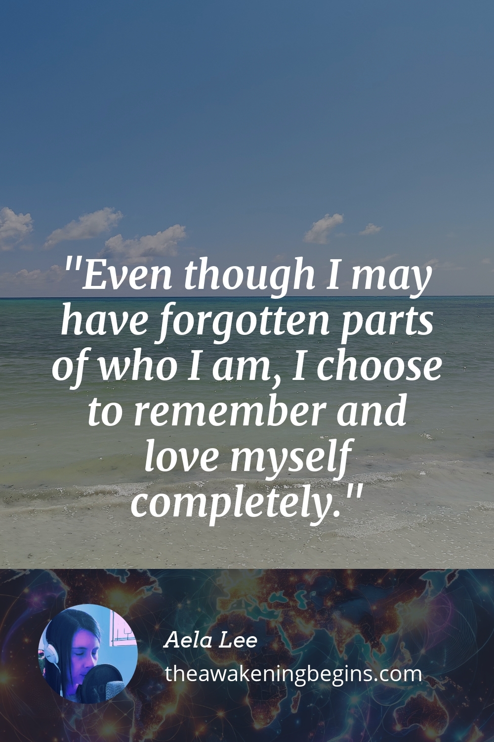 Pinterst Image Even though I may have forgotten parts of who I am, I choose to remember and love myself completely.