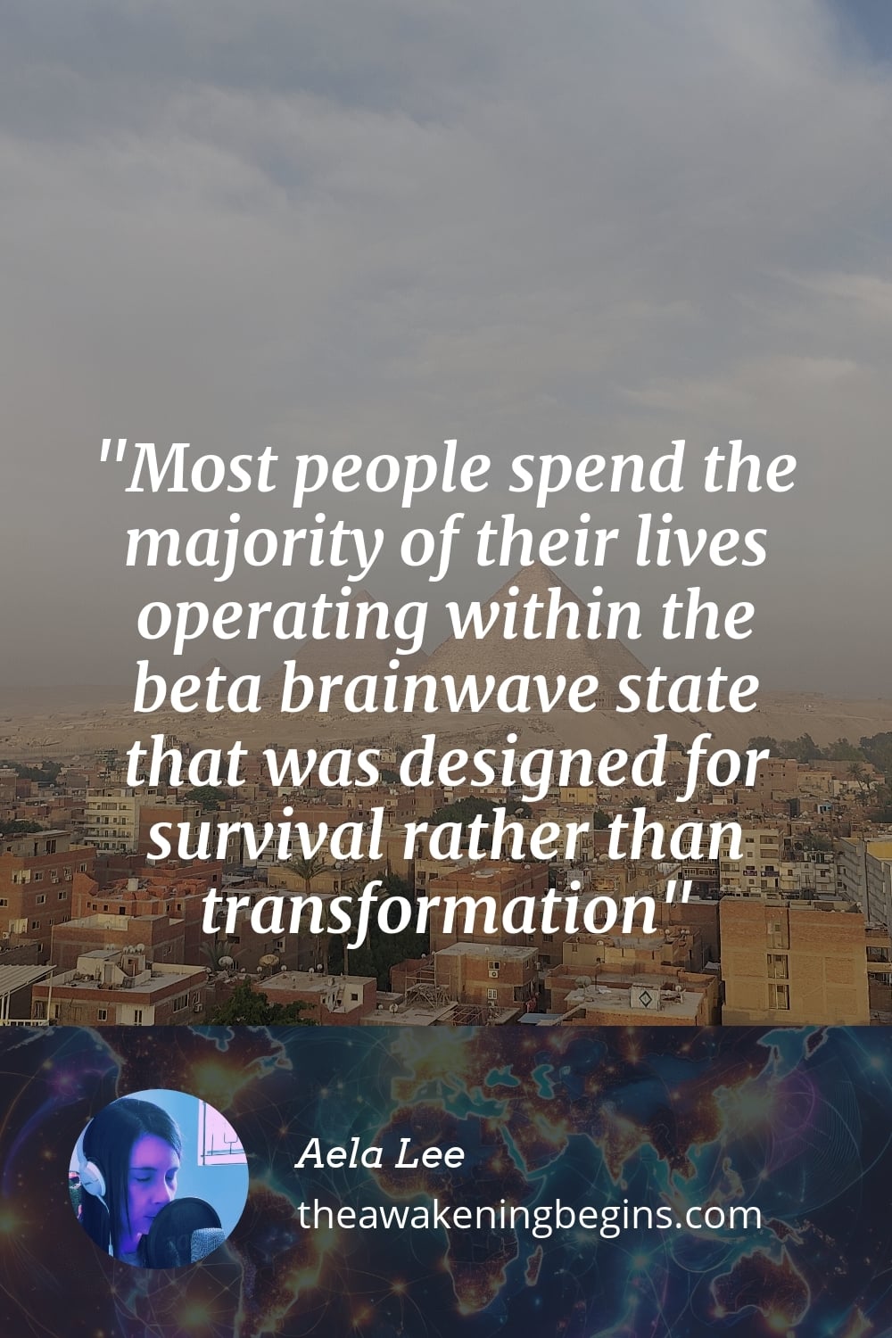 Pinterst Image Most people spend the majority of their lives operating within the beta brainwave state that was designed for survival rather than transformation