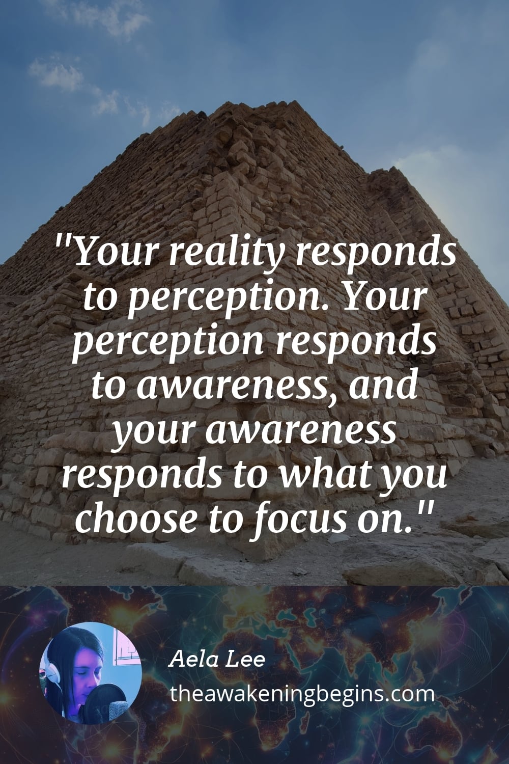 Pinterst Image Your reality responds to perception. Your perception responds to awareness, and your awareness responds to what you choose to focus on.