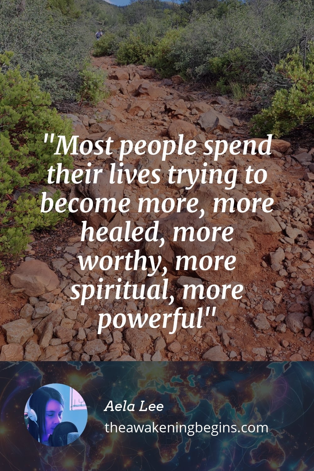 Pinterst Image Most people spend their lives trying to become more, more healed, more worthy, more spiritual, more powerful