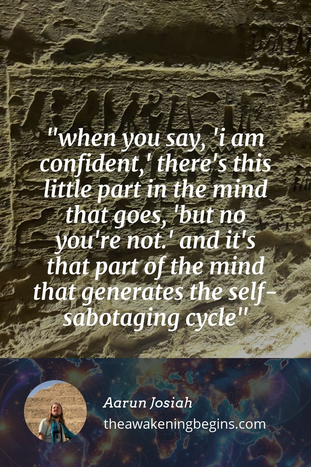 Pinterst Image when you say, 'i am confident,' there's this little part in the mind that goes, 'but no you're not.' and it's that part of the mind that generates the self-sabotaging cycle
