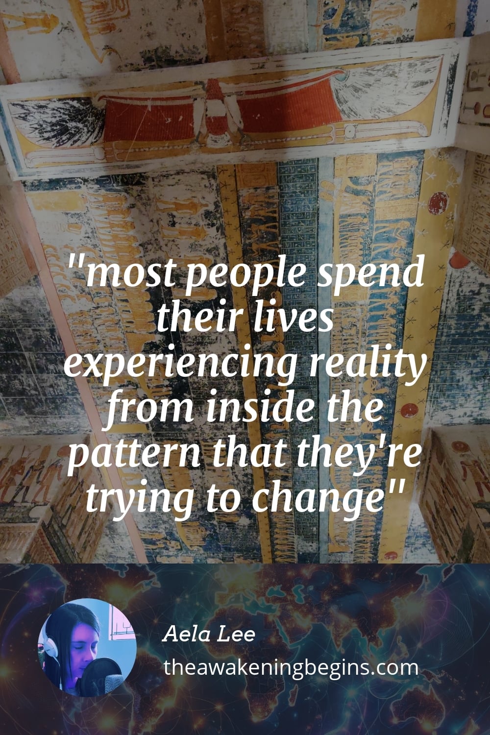 most people spend their lives experiencing reality from inside the pattern that they're trying to change