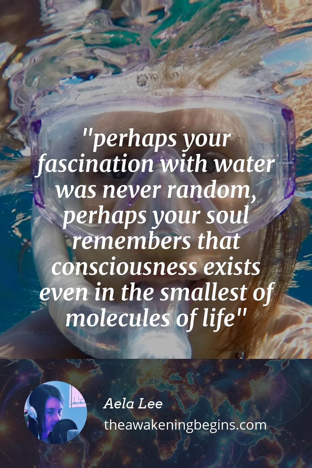 Pinterest Image perhaps your fascination with water was never random, perhaps your soul remembers that consciousness exists even in the smallest of molecules of life