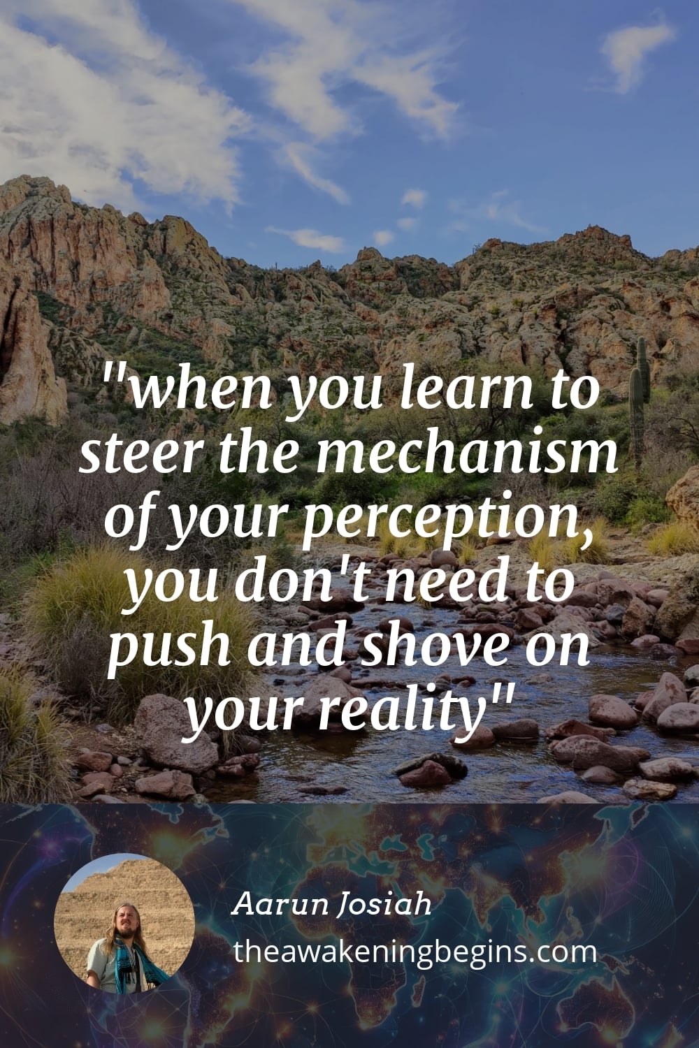 Pinterest Image when you learn to steer the mechanism of your perception, you don't need to push and shove on your reality