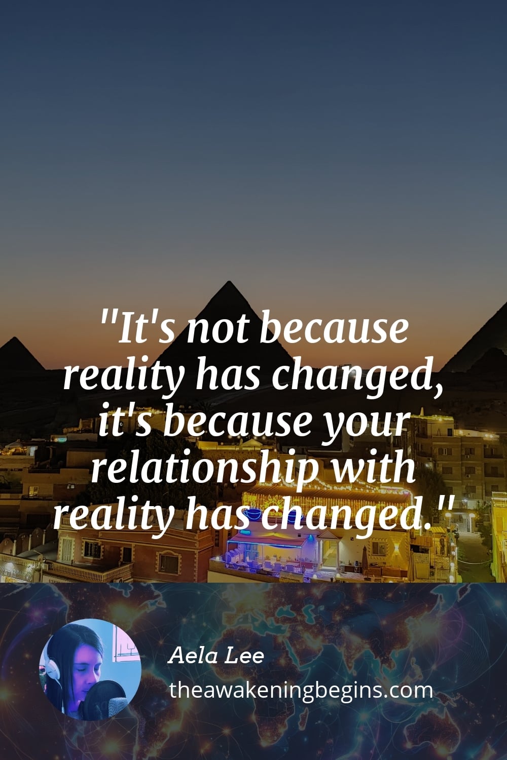 Pinterest Image It's not because reality has changed, it's because your relationship with reality has changed.