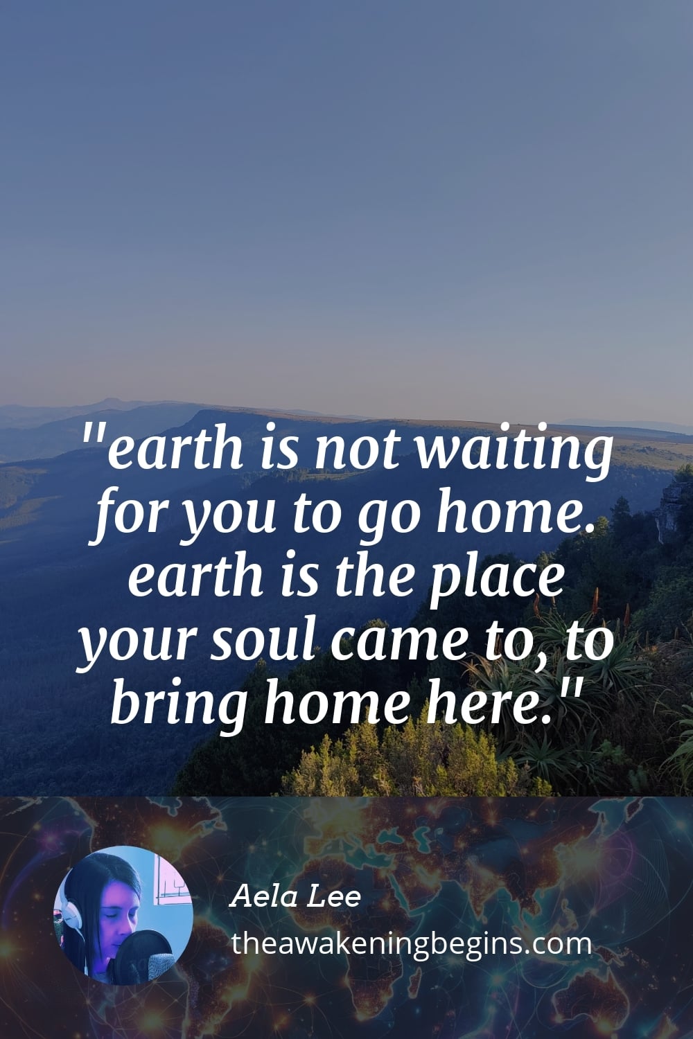 Pinterst Image earth is not waiting for you to go home. earth is the place your soul came to, to bring home here.