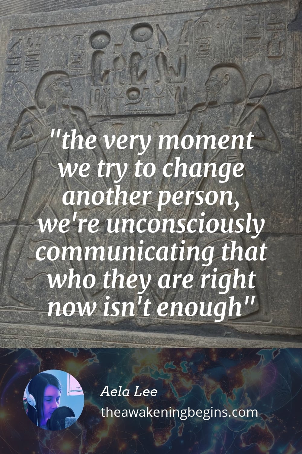 Pinterst Image the very moment we try to change another person, we're unconsciously communicating that who they are right now isn't enough