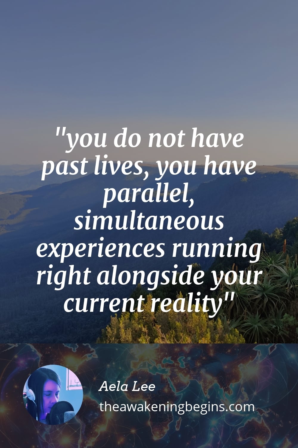 Pinterst Image you do not have past lives, you have parallel, simultaneous experiences running right alongside your current reality