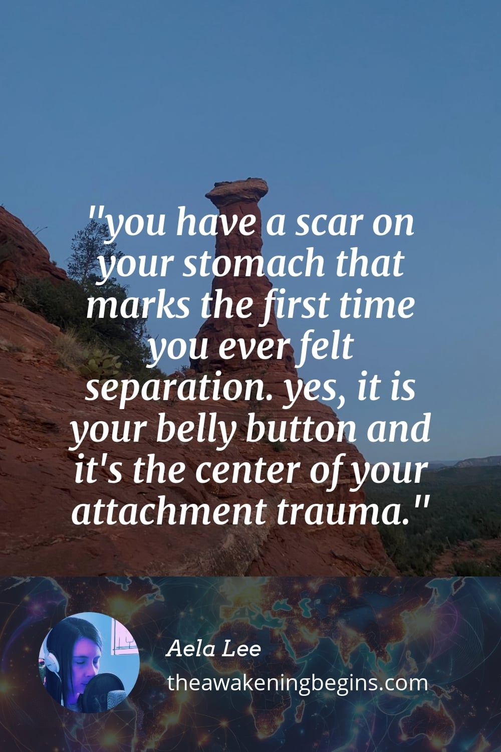 you have a scar on your stomach that marks the first time you ever felt separation. yes, it is your belly button and it's the center of your attachment trauma.