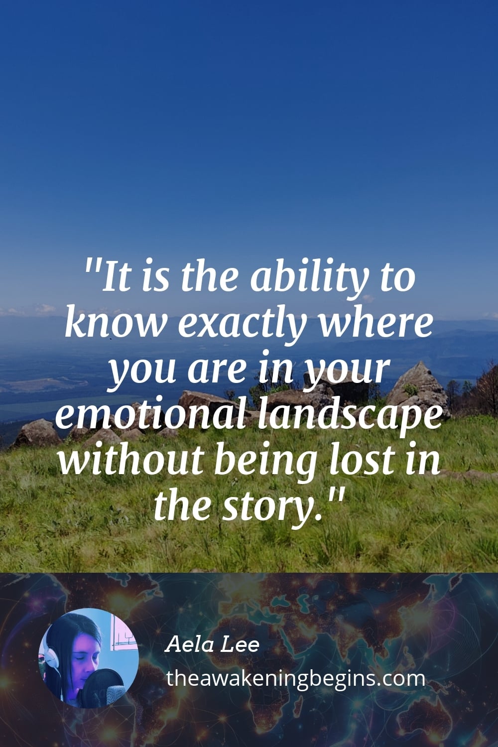 Pinterest Image It is the ability to know exactly where you are in your emotional landscape without being lost in the story.