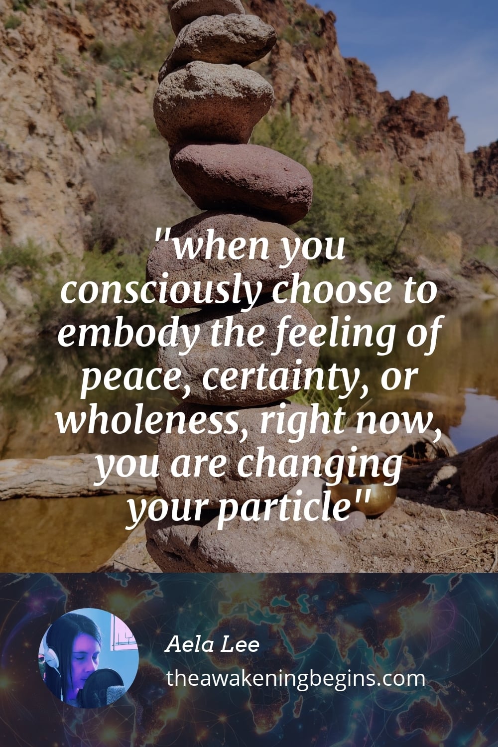 Pinterest Image when you consciously choose to embody the feeling of peace, certainty, or wholeness, right now, you are changing your particle
