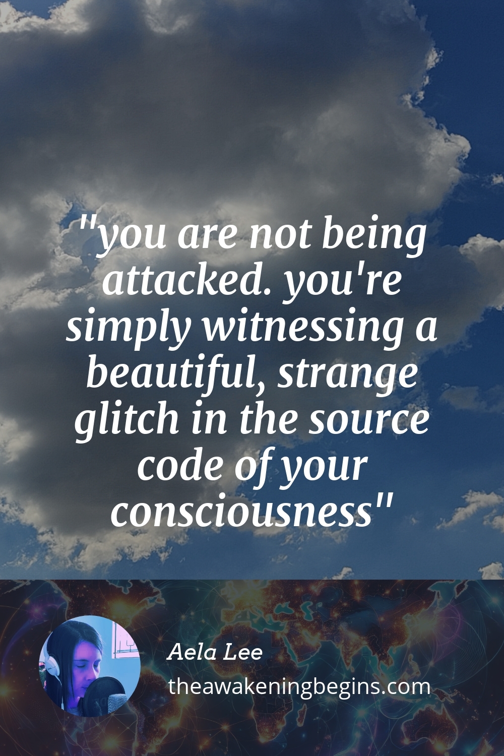 Pinterest Image you are not being attacked. you're simply witnessing a beautiful, strange glitch in the source code of your consciousness