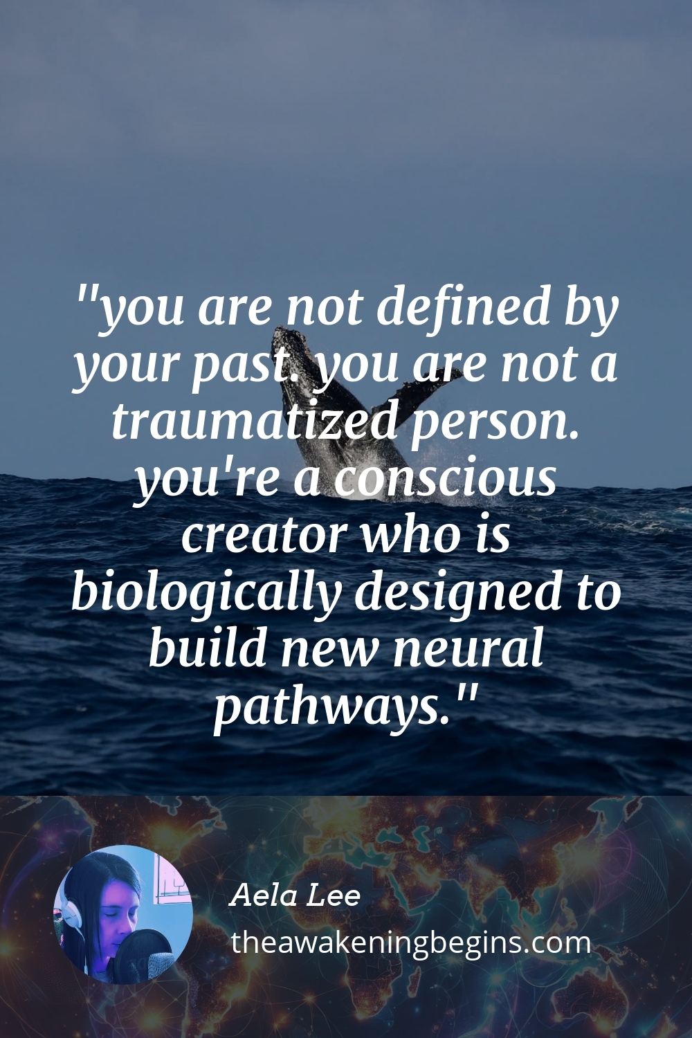 you are not defined by your past. you are not a traumatized person. you're a conscious creator who is biologically designed to build new neural pathways.